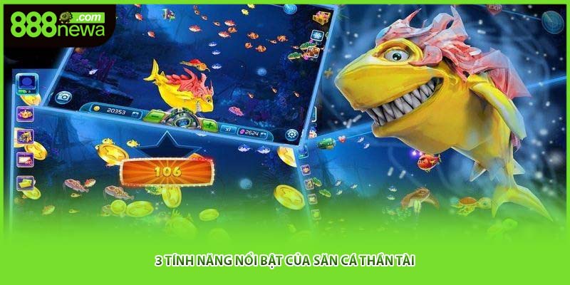3 tính năng nổi bật của săn cá thần tài