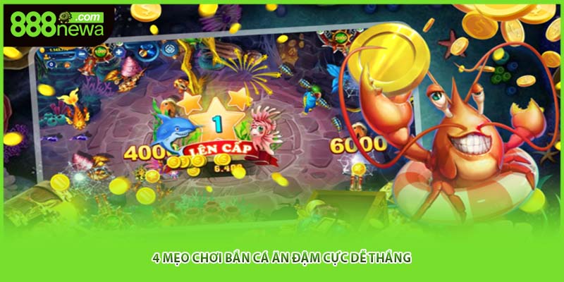 4 mẹo chơi bắn cá ăn đậm cực dễ thắng