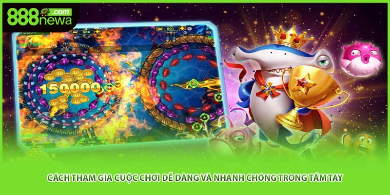 Cách tham gia cuộc chơi dễ dàng và nhanh chóng trong tầm tay