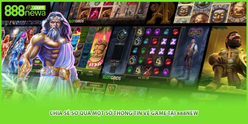 Chia sẻ sơ qua một số thông tin về game tại 888NEW