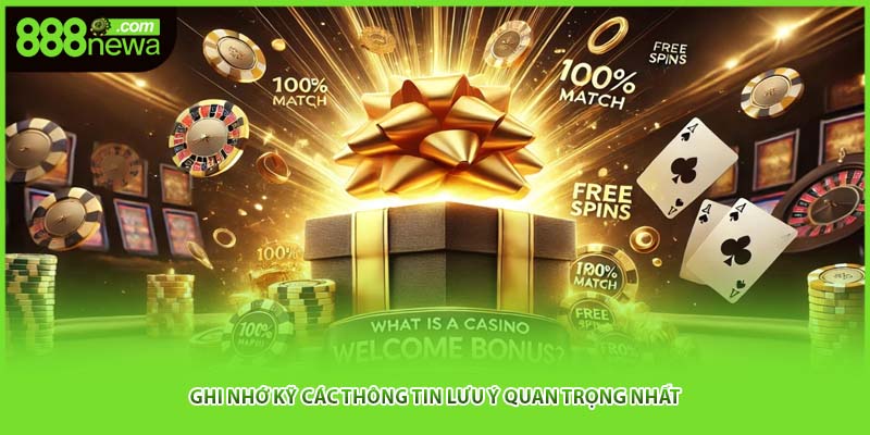 Ghi nhớ kỹ các thông tin lưu ý quan trọng nhất 