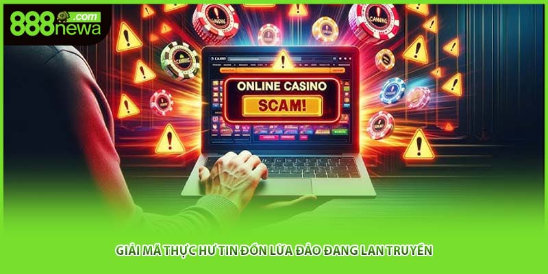 Giải mã thực hư tin đồn lừa đảo đang lan truyền