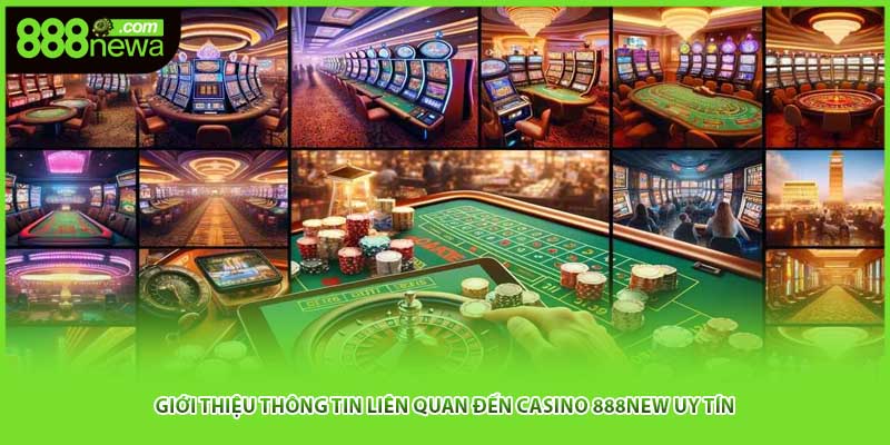 Giới thiệu thông tin liên quan đến casino 888NEW uy tín
