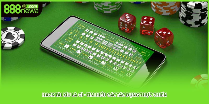 Hack Tài Xỉu Là Gì - Tìm Hiểu Các Tác Dụng Thực Chiến