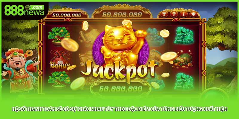 Hệ số thanh toán sẽ có sự khác nhau tùy theo đặc điểm của từng biểu tượng xuất hiện