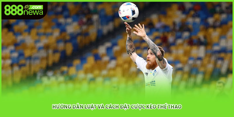 Hướng dẫn luật và cách đặt cược kèo thể thao