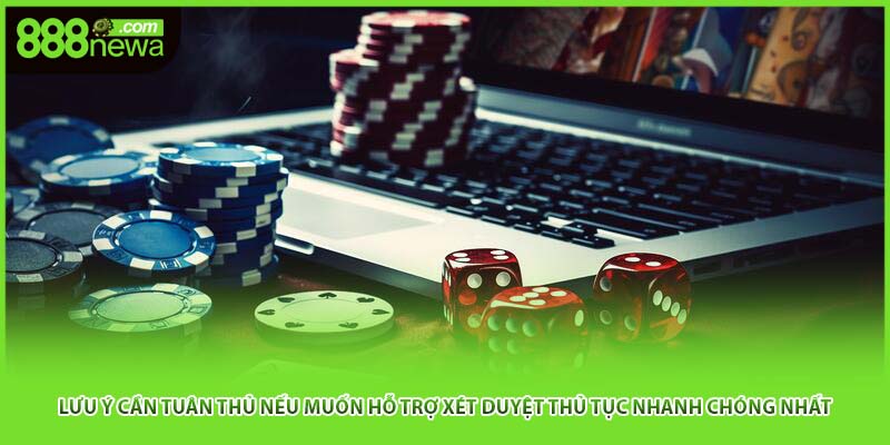 Lưu ý cần tuân thủ nếu muốn hỗ trợ xét duyệt thủ tục nhanh chóng nhất
