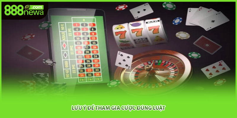 Lưu ý để tham gia cược đúng luật