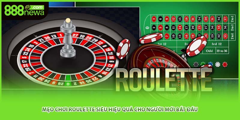 Mẹo Chơi Roulette Siêu Hiệu Quả Cho Người Mới Bắt Đầu