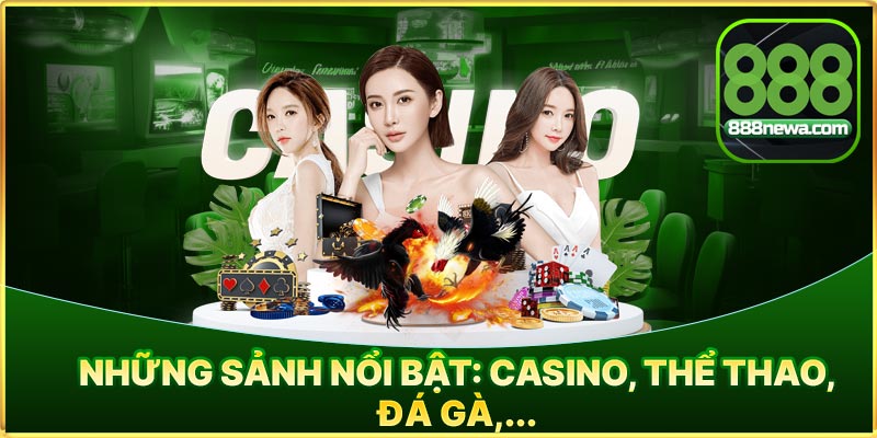Những sảnh nổi bật: Casino, thể thao, đá gà,...