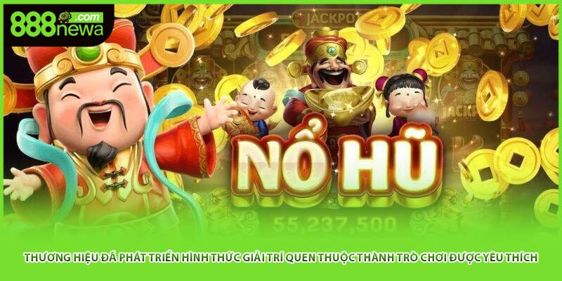 Thương hiệu đã phát triển hình thức giải trí quen thuộc thành trò chơi được yêu thích