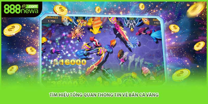 Tìm hiểu tổng quan thông tin về bắn cá vàng