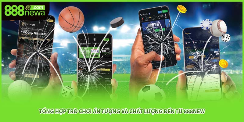 Tổng hợp trò chơi ấn tượng và chất lượng đến từ 888NEW