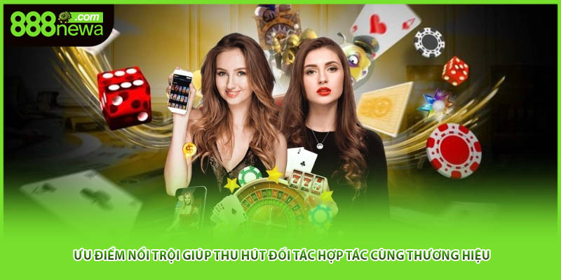 Ưu điểm nổi trội giúp thu hút đối tác hợp tác cùng thương hiệu